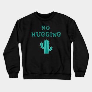 No Hugging, Cactus, Cacti, Hugging, Friendship, Social Distancing, Unsocial, Loner Crewneck Sweatshirt